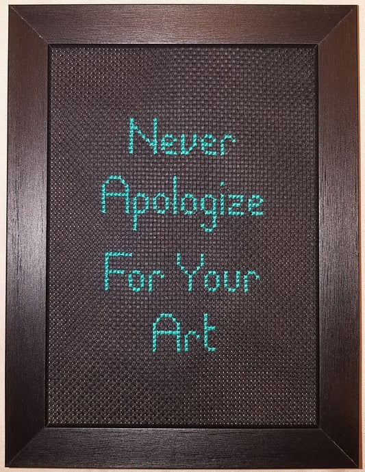 Never Apologize For Your Art Cross-stitch, Ready To Ship