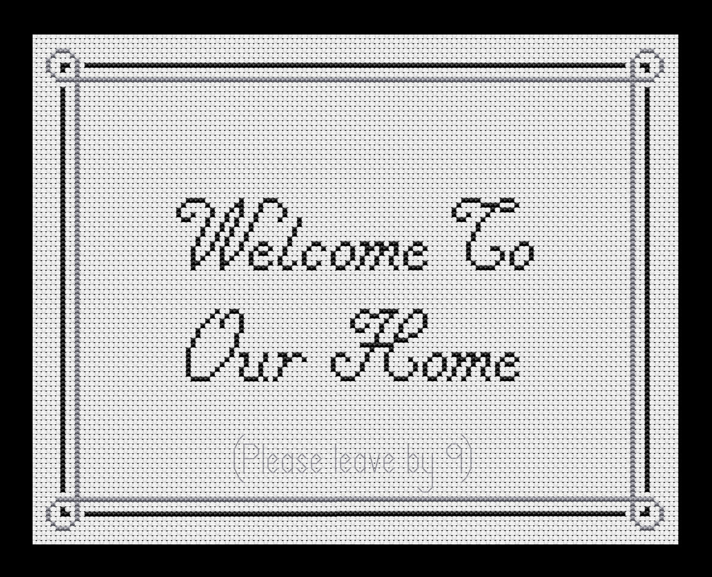 Welcome, Please Leave By 9 Cross-stitch, Made-to-Order