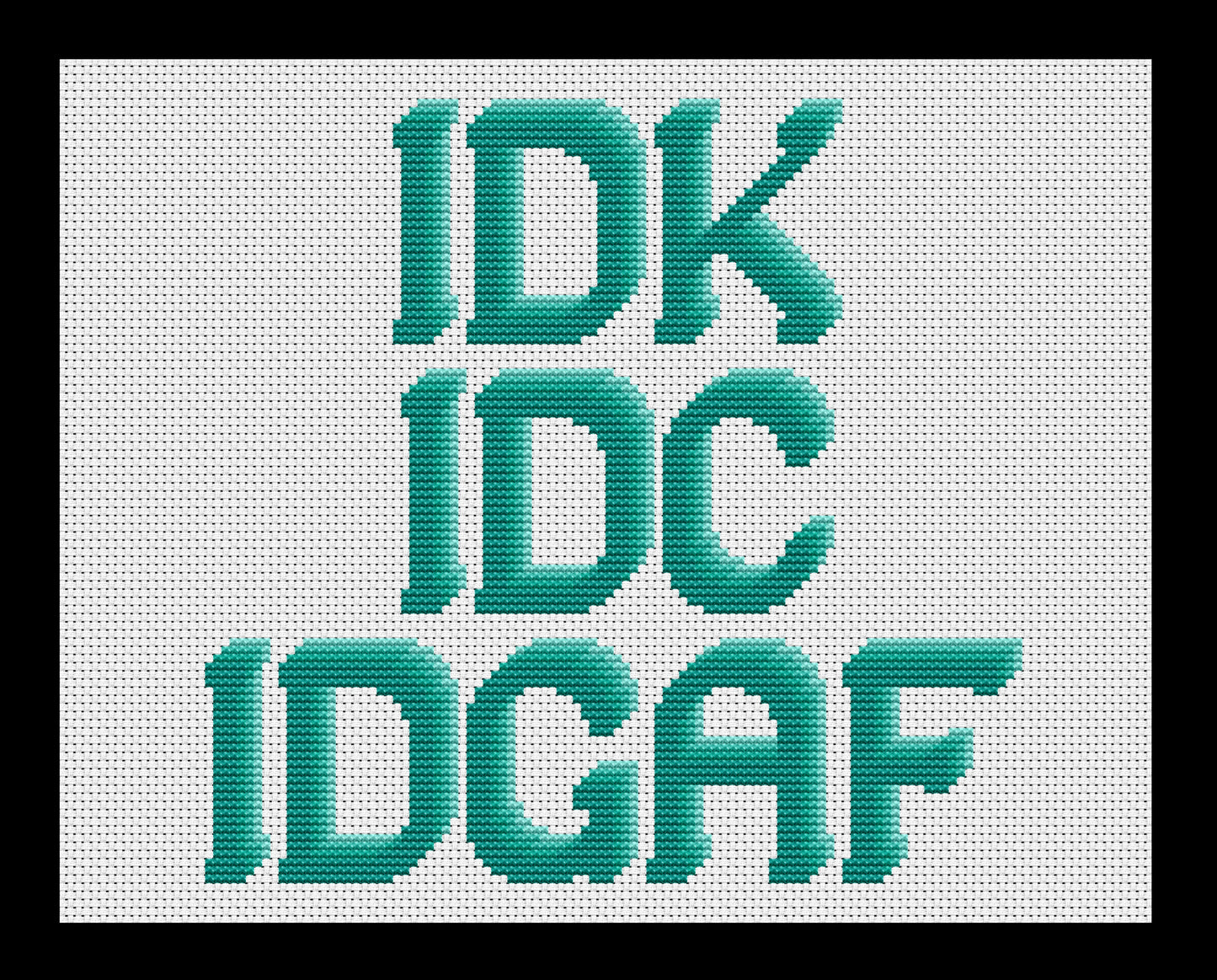 IDK, IDC, IDGAF Cross-stitch, Made-To-Order